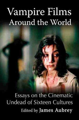Vampire Movies Across the World: Essays on the Cinematic Undead of Sixteen Cultures