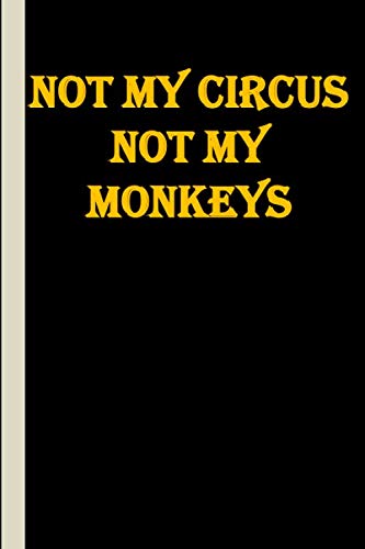 not my circus not my monkeys: Wonderful and amzing lined notebook with Cool cover with 6 x 9, inch in size cute Gift ...