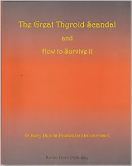The Great Thyroid Scandal And How To Survive It Barry Durrant Peatfield 8601405725936 Amazon Com Books