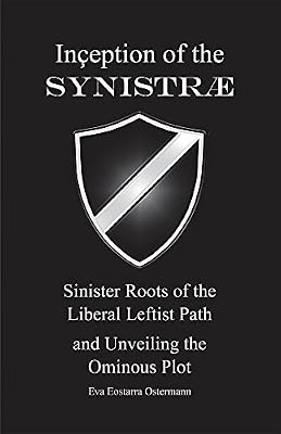 Inception of the Synistrae: Sinister Roots of the Liberal Leftist Path and Unveiling the Ominous Plot
