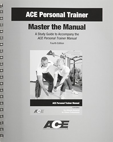 ACE Personal Trainer Master the Manual - 4th Edition Study Guide (A Study Guide to Accompany the ACE Personal Trainer Manual 4th Edition) Edition: fourth