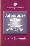 Image de Adventures in Time: Encounters With the Past (Studies in Psychical Research)