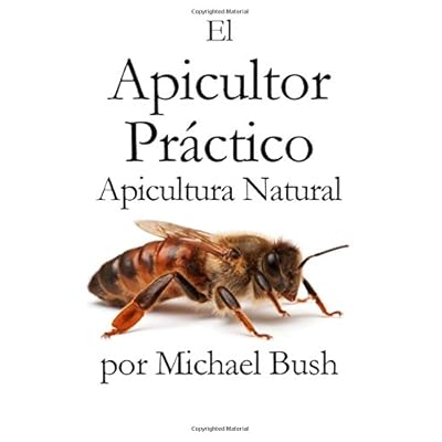 El Apicultor Practico Volumenes I, II & III Apicultor Natural El Apicultor Practico Volumenes I, II & III Apicultor Natural