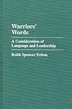 Warriors' Words: A Consideration of Language and Leadership (Praeger Series in Political Communication), Keith S. Felton, 0275949923