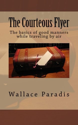 Download The Courteous Flyer: The basics of good manners while traveling by air Download The Courteous Flyer: The basics of good manners while traveling by air