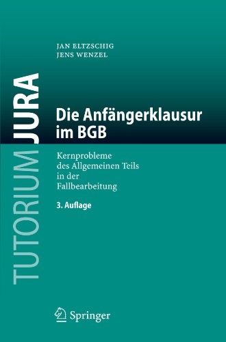 Die Anfängerklausur im BGB: Kernprobleme des Allgemeinen Teils in der Fallbearbeitung (Tutorium Jur by 