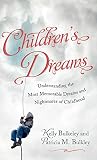 Children's Dreams: Understanding the Most Memorable Dreams and Nightmares of Childhood by Kelly Bulkeley, Patricia M. Bulkley