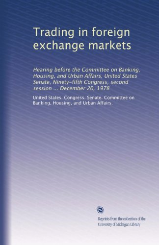 Trading in foreign exchange markets: Hearing before the Committee on Banking, Housing, and Urban Affairs, United States Senate, Ninety-fifth Congress, second session ... December 20, 1978