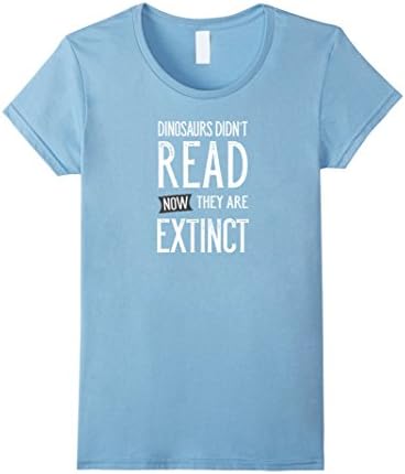 Women's Dinosaurs Didn't Read Now They Are Extinct Funny T-Shirt Large Baby Blue