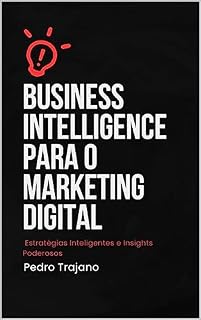 Livro Business Intelligence para o Marketing Digital: Estratégias Inteligentes e Insights Poderosos