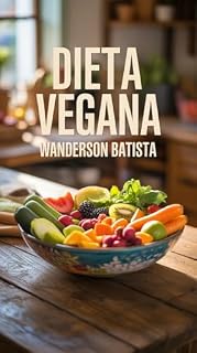 Livro DIETA VEGANA: Tudo o que você precisa saber para adotar uma alimentação 100% vegetal com equilíbrio