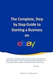 The Complete, Step by Step Guide to Starting a Business on eBay by K A Austin