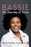 Bassie: My Journey of Hope by Basetsana Kumalo