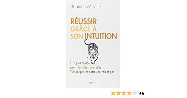 Reussir Grace A Son Intuition Etre Plus Rapide Avoir Des Idees Nouvelles Voir Ce Que Les Autres Ne Voient Pas Payot Psy French Edition Milletre Beatrice 9782228907316 Amazon Com Books