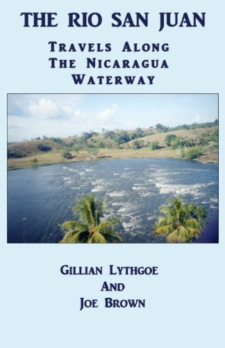 Download The Rio San Juan: Travels Along The Nicaragua Waterway