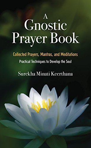 A Gnostic Prayer Book: Collected Prayers, Mantras, and Meditations: Practical Techniques to Develop the Soul (Best Mantra For Getting Job)