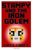 Stampy and the Iron Golem: Novel Inspired by StampyLongNose (Stampy's Super Secret Sidequests) (Volume 2)