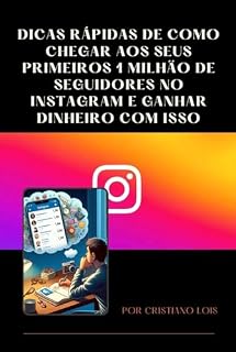 Livro DICAS RÁPIDAS DE COMO CHEGAR AOS SEUS PRIMEIROS 1 MILHÃO DE SEGUIDORES NO INSTAGRAM E GANHAR DINHEIRO COM ISSO