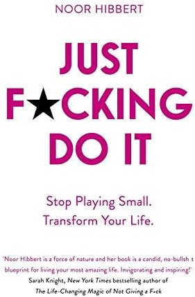 Just F*cking Do It: Stop Playing Small. Transform Your Life. Paperback – August 13, 2019