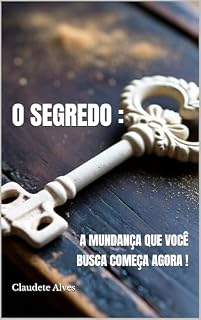 Livro O SEGREDO : A MUNDANÇA QUE VOCÊ BUSCA COMEÇA AGORA !