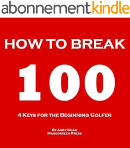 Download 4 KEYS GOLF - HOW TO BREAK 100. Efficiently use your time and money to enjoy golf more! For the beginning player, junior, senior, lady or ladies! (Golf Demystified) (English Edition) PDF