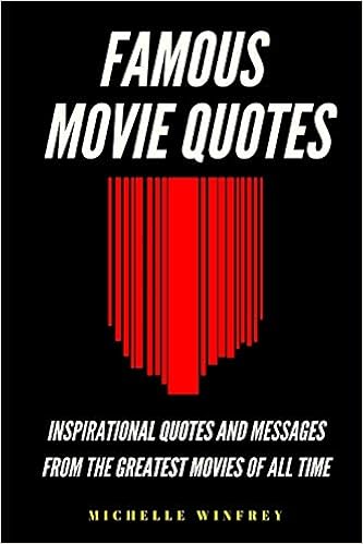 Famous Movie Lines Of All Time Famous Movie Quotes: Inspirational Quotes And Messages From The Greatest  Movies Of All Time: 1 (Entertainment, Music And Movies): Amazon.co.uk:  Winfrey, Michelle: 9798611883433: Books