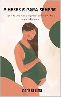 Livro 9 Meses e Para Sempre: Diário de uma mãe de gêmeas sobre gravidez e maternidade real