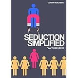 Seduction Simplified: Full version: How to Build an Attractive Personality Through Personal Development to Attract Women