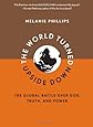 The World Turned Upside Down: The Global Battle over God, Truth, and Power