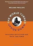 The World Turned Upside Down: The Global Battle over God, Truth, and Power