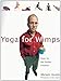 Yoga For Wimps: Poses for The Flexibly Impaired
