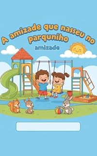 Livro A amizade que nasceu no parquinho: Uma história infantil sobre empatia, respeito e amizade