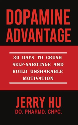 Dopamine Advantage: 30 Days to Crush Self-Sabotage and Build Unshakable Motivation