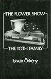 The Flower Show-The Toth Family, Orkeny, Istvan, 0811208362
