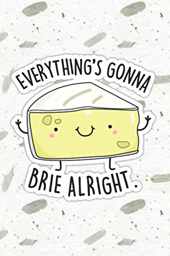 Everything Will Brie Alright Cute Cheese Pun | Punny Doodles Notebook Journal: 100 Page lined notebook journal for writing, composition, notes.