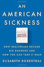 An American Sickness: How Healthcare Became Big Business and How You Can Take It Back