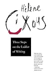 Three Steps on the Ladder of Writing by Helene Cixous, Susan Sellers