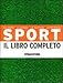 Sport. Il libro completo. Gli sport, le regole, le tattiche, le tecniche - R. Stubbs