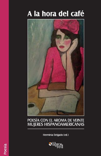 Download A la hora del cafe. Poesia con el aroma de veinte mujeres hispanoamericanas (Spanish Edition) Download A la hora del cafe. Poesia con el aroma de veinte mujeres hispanoamericanas (Spanish Edition)