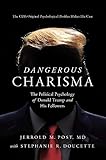 Dangerous Charisma: The Political Psychology of Donald Trump and His Followers by 