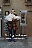 Tracing the Horse (New Poets of America) by Diana Marie Delgado, Luis Javier Rodriguez