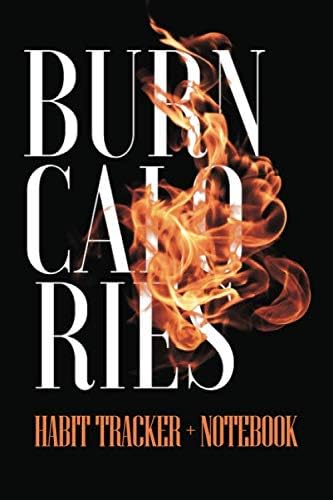 Burn Calories - Habit Tracker + Notebook: 2 in 1 - Fitness Tracker and Notebook