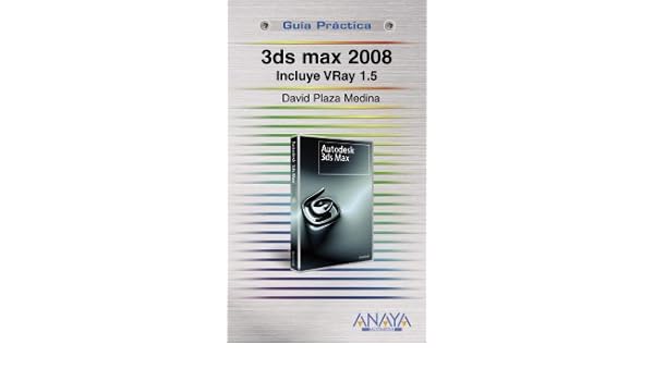 3DS Max 2008: Incluye Vray 1.5 (Spanish Edition): David Plaza Medina: 9788441523999: Amazon.com: Books