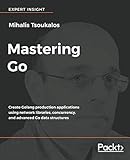 Mastering Go: Create Golang production applications using network libraries, concurrency, and advanc