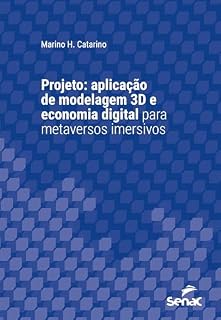 Livro Projeto: aplicação de modelagem 3D e economia digital para metaversos imersivos (Série Universitária)