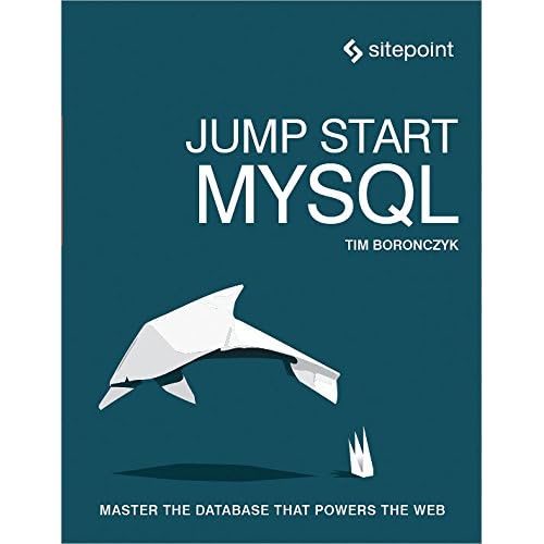 Jump Start MySQL: Master the Database That Powers the Web Jump Start MySQL: Master the Database That Powers the Web