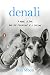 Denali: A Man, a Dog, and the Friendship of a Lifetime by 