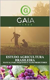 Livro Estudo Agricultura Brasileira: Manual Para Pequenos e Nano Produtores (Projeto Gaia - Estudo Agricultura Brasileira Livro 1)