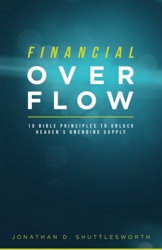 Financial Overflow: 10 Bible Principles to Unlock Heaven's Unending Supply