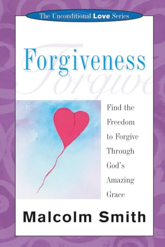 Forgiveness: Find the Freedom to Forgive Through God's Amazing Grace (The Uncon…